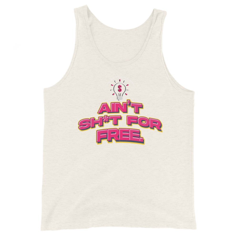 Ain't Sh*t For Free Tank Top