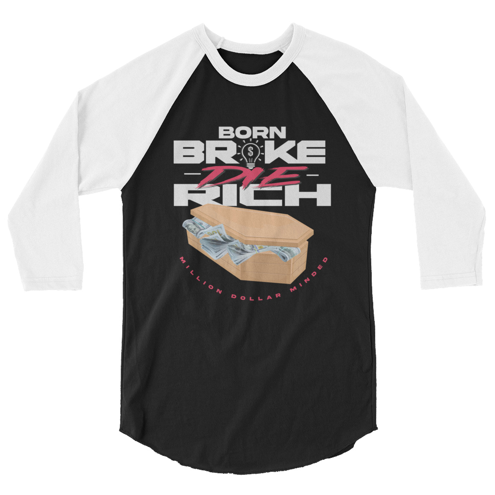 Born Broke Die Rich 3/4 Sleeve Shirt