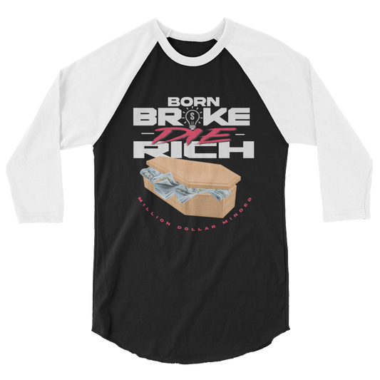 Born Broke Die Rich 3/4 Sleeve Shirt