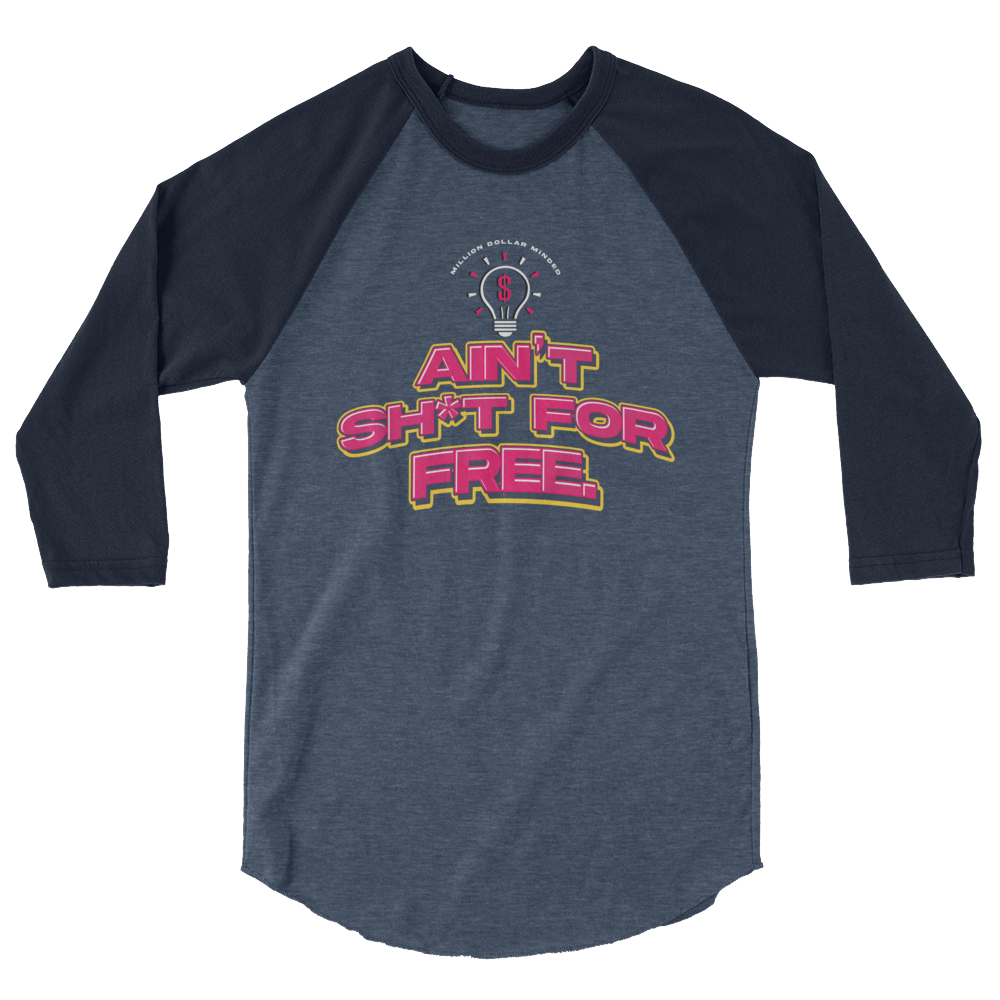 Ain't Sh*t For Free 3/4 Sleeve Shirt