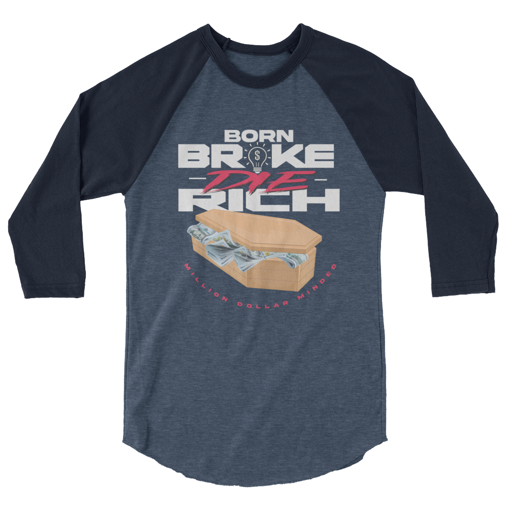 Born Broke Die Rich 3/4 Sleeve Shirt