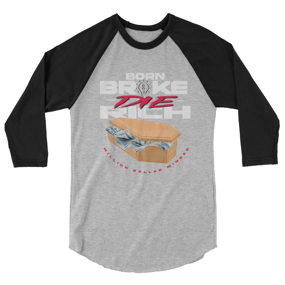 Born Broke Die Rich 3/4 Sleeve Shirt