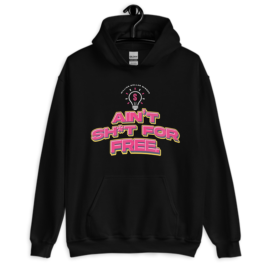 Ain't Sh*t For Free Hoodie