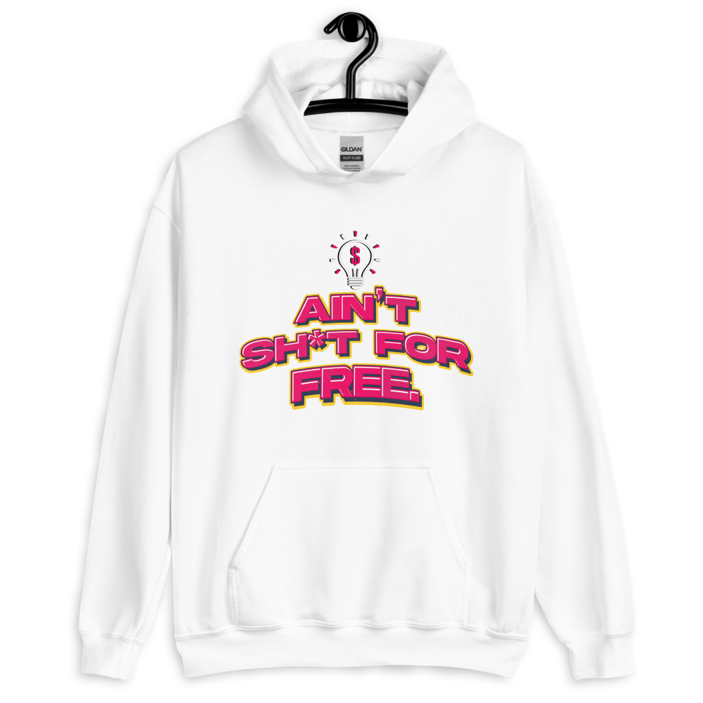 Ain't Sh*t For Free Hoodie