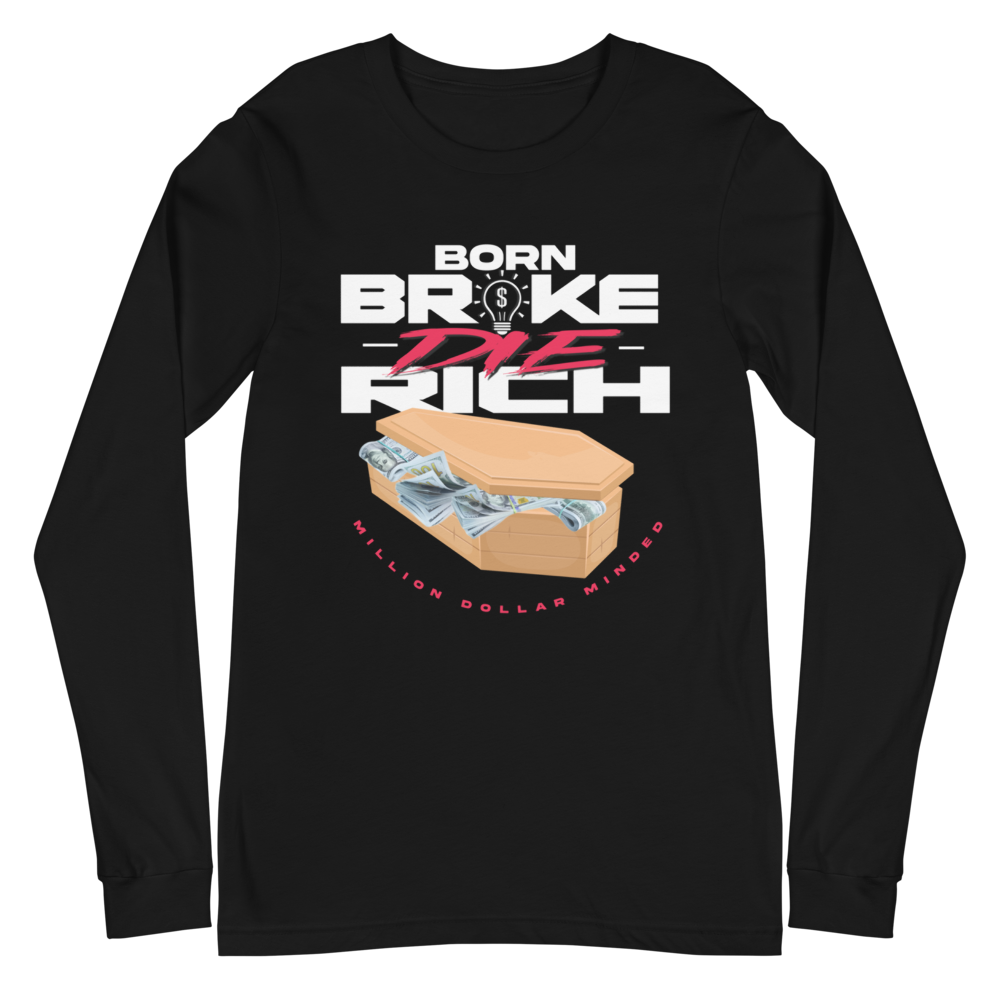 Born Broke Die Rich Long Sleeve Tee