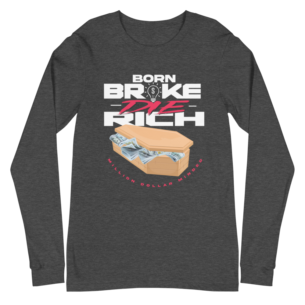 Born Broke Die Rich Long Sleeve Tee