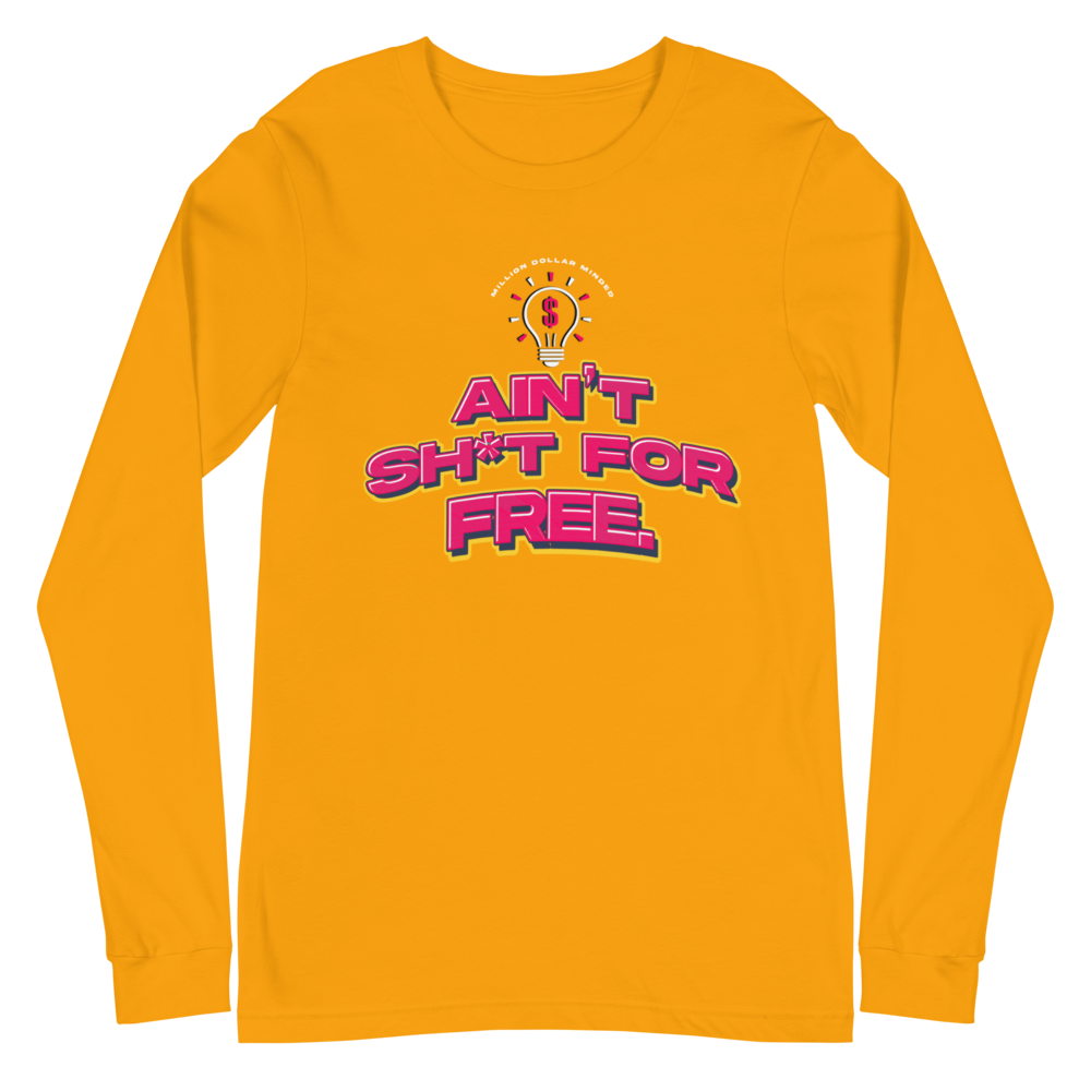 Ain't Sh*t For Free Long Sleeve Tee