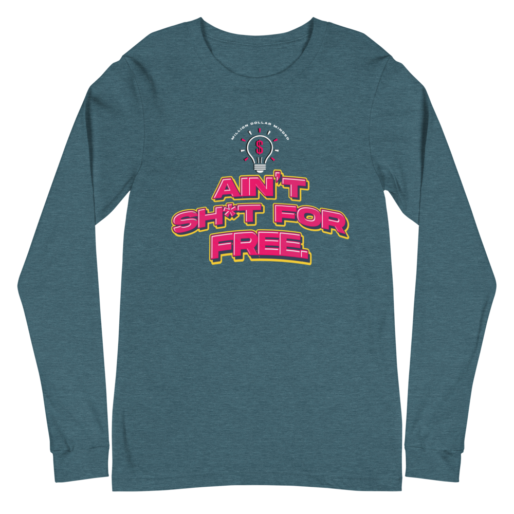 Ain't Sh*t For Free Long Sleeve Tee