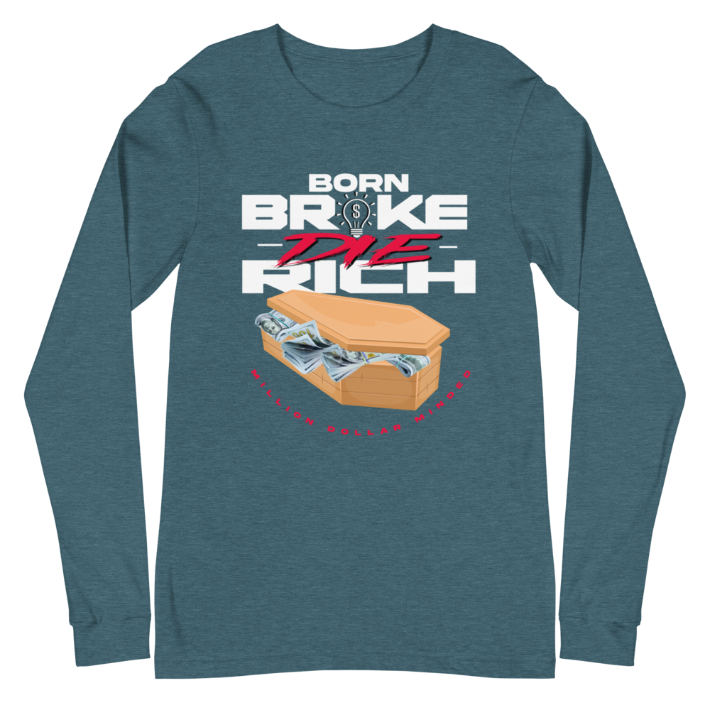 Born Broke Die Rich Long Sleeve Tee