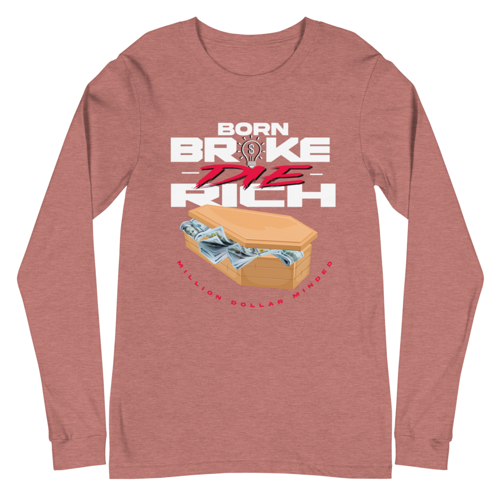 Born Broke Die Rich Long Sleeve Tee