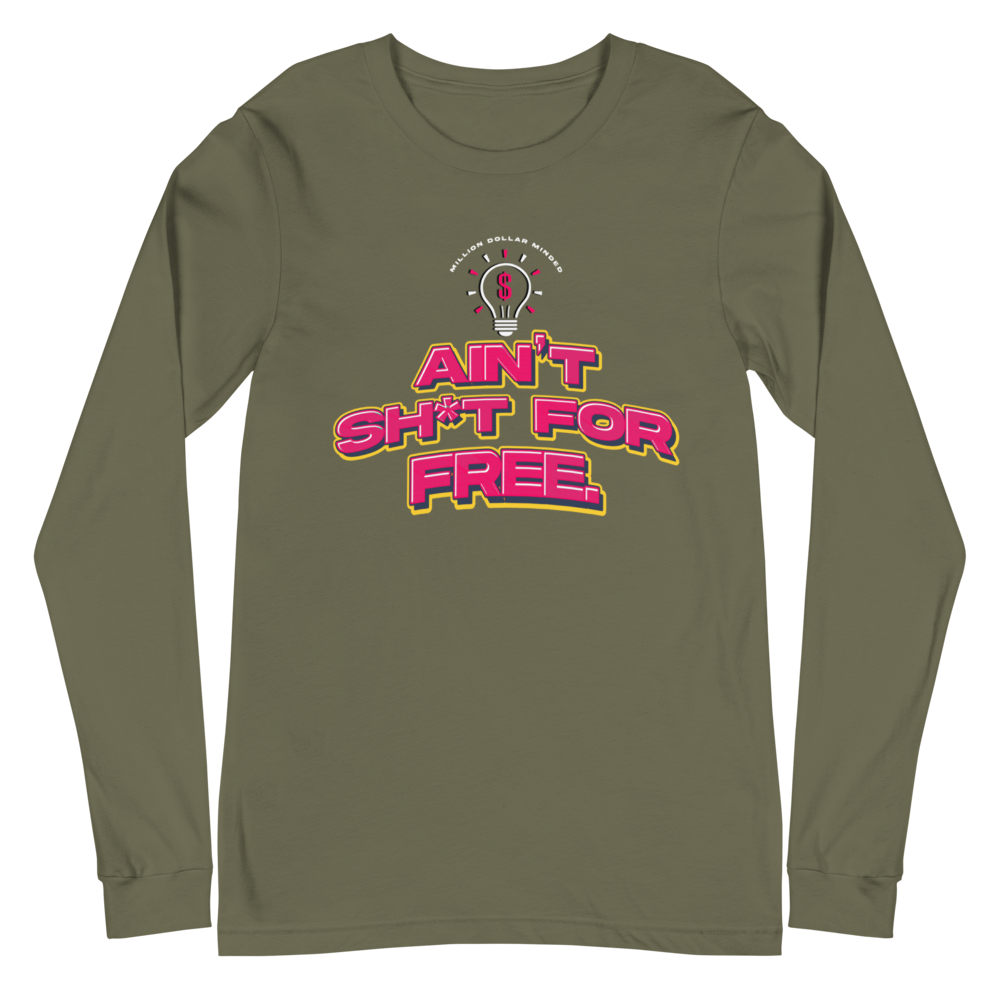 Ain't Sh*t For Free Long Sleeve Tee