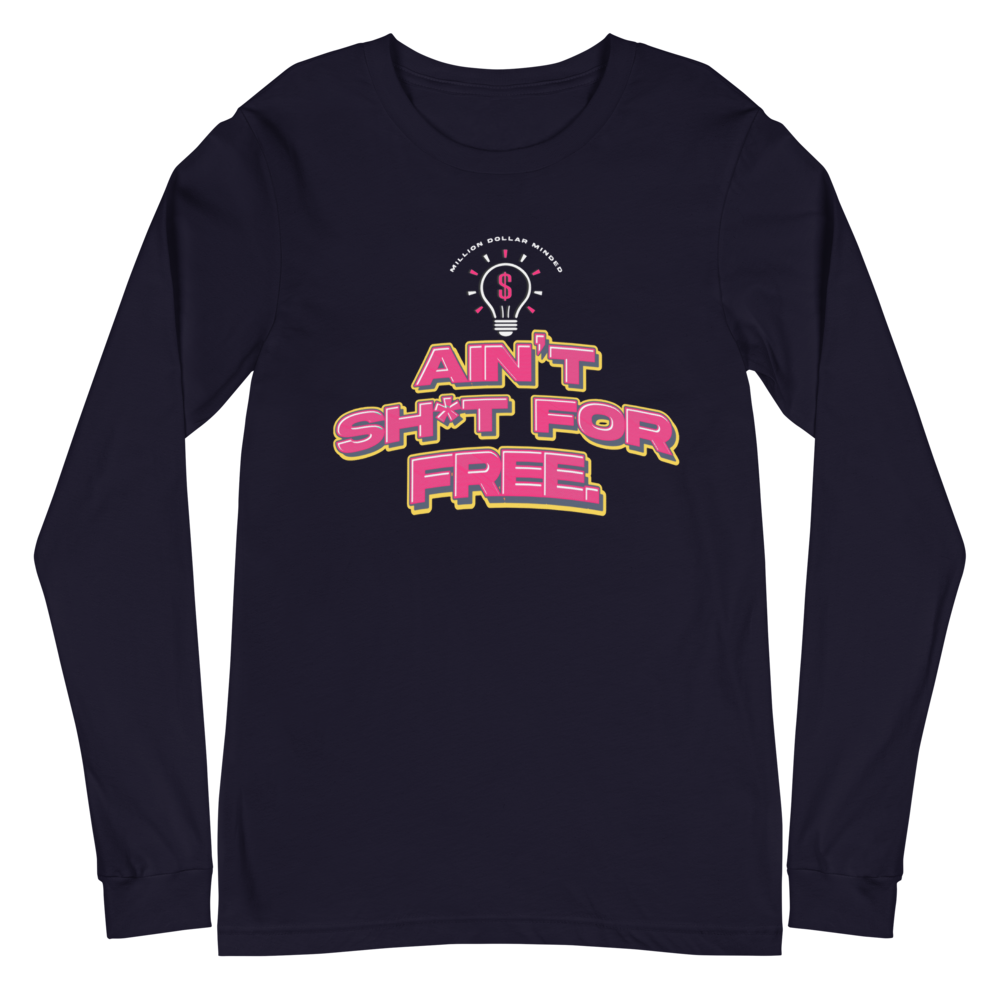 Ain't Sh*t For Free Long Sleeve Tee