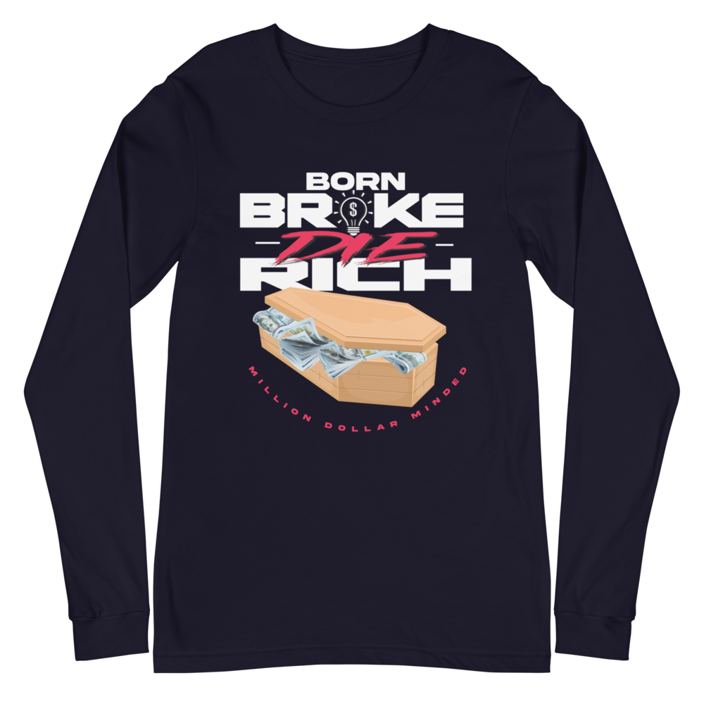 Born Broke Die Rich Long Sleeve Tee