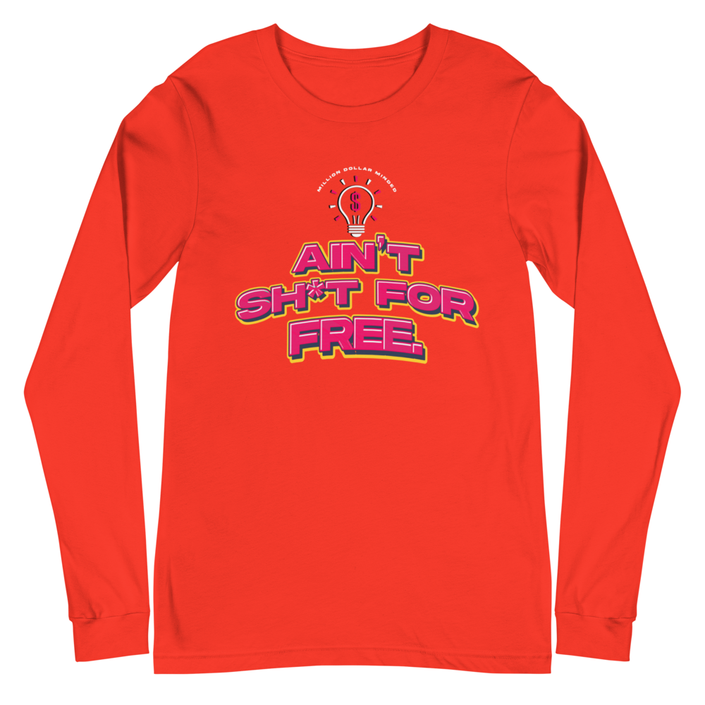 Ain't Sh*t For Free Long Sleeve Tee