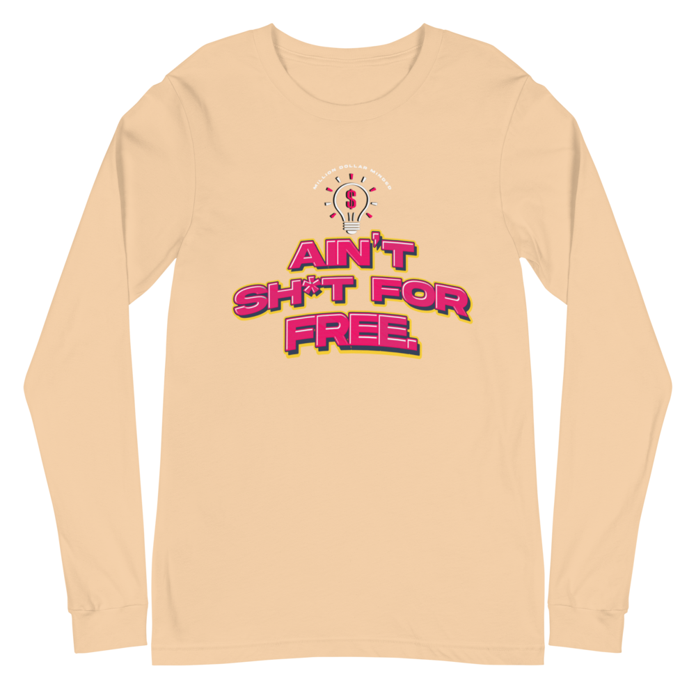 Ain't Sh*t For Free Long Sleeve Tee