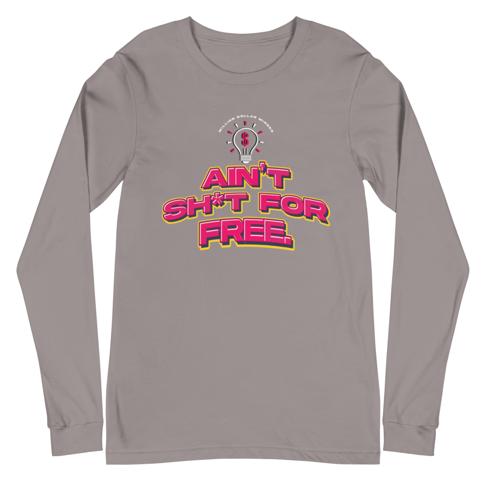 Ain't Sh*t For Free Long Sleeve Tee