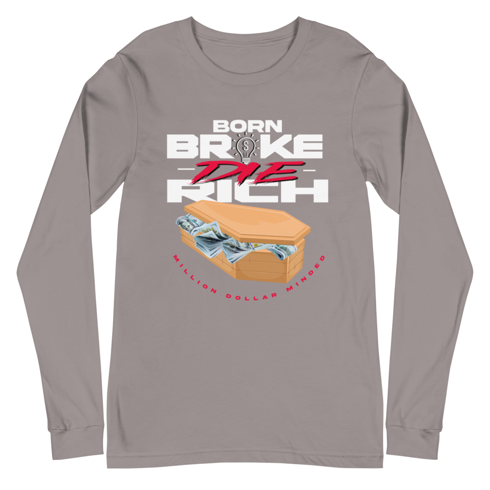 Born Broke Die Rich Long Sleeve Tee