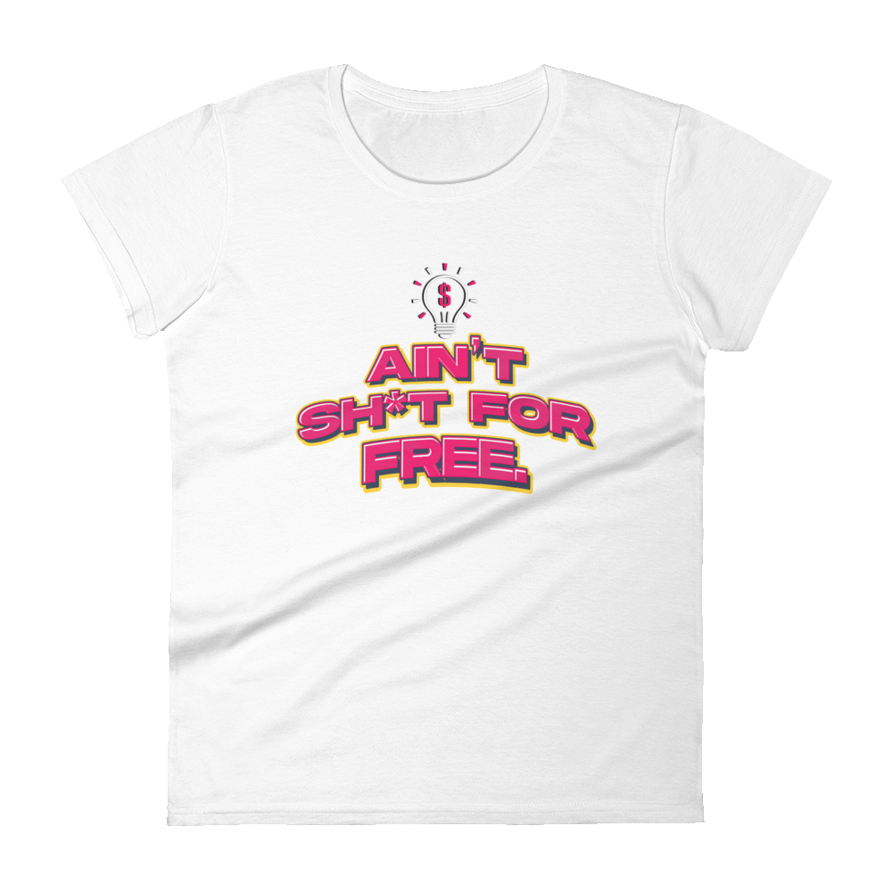 Ain't Sh*t For Free Women's Short-Sleeve T-Shirt